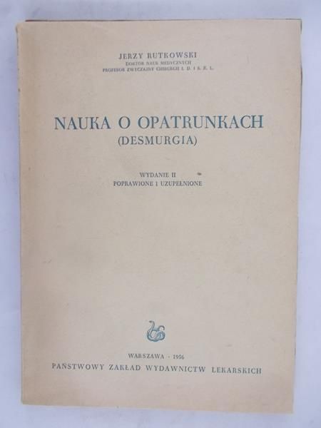 Rutkowski Jerzy - Nauka o opatrunkach (Desmurgia)