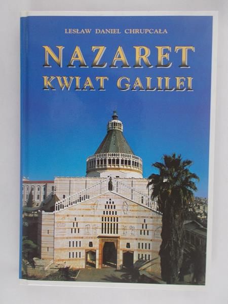 Chrupcała Lesław Daniel - Nazaret – Kwiat Galilei