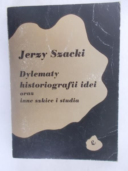 Dylematy historiografii idei oraz inne szkice i studia
