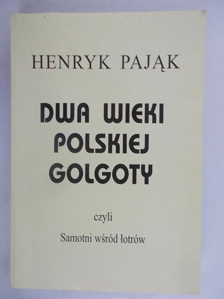Pająk Henryk - Dwa wieki polskiej golgoty