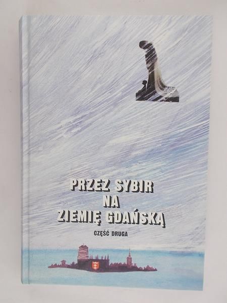 Przez Sybir na Ziemię Gdańską część druga