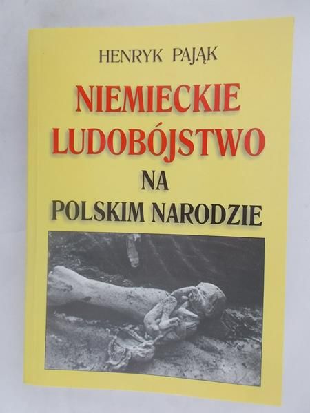 Pająk Henryk - Niemieckie ludobójstwo na Polskim Narodzie