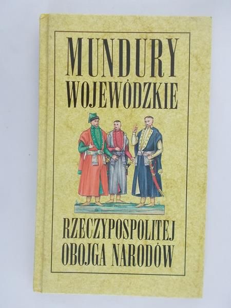 Mundury wojewódzkie. Rzeczypospolitej obojga narodów