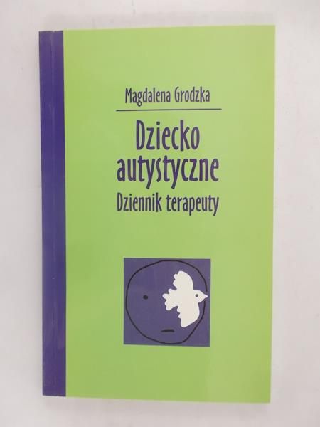 Grodzka Magdalena - Dziecko autystyczne - Dziennik terapeuty