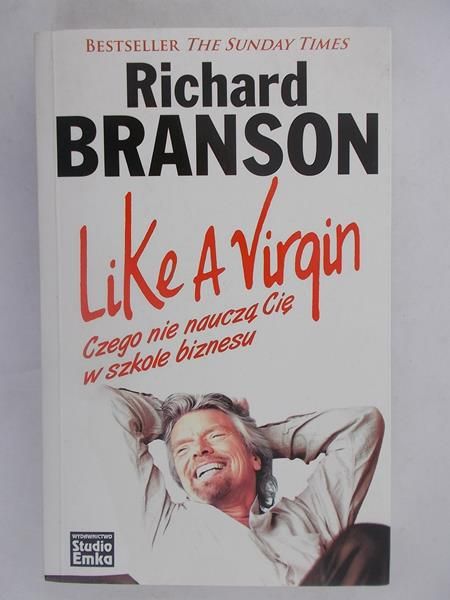 Branson Richard - Like a Virgin. -  Czego nie nauczą cię w szkole biznesu