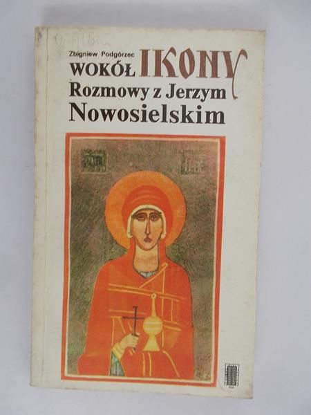 Wokół Ikony. Rozmowy z Jerzym Nowosielskim