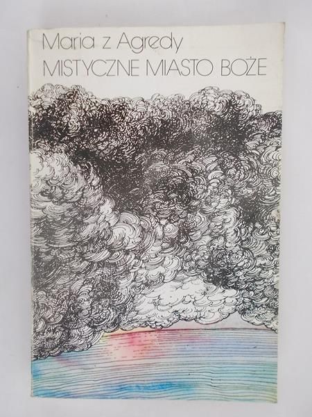 Maria z Agredy - Mistyczne Miasto Boże