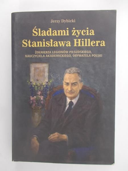 Dybicki Jerzy - Śladami życia Stanisława Hillera