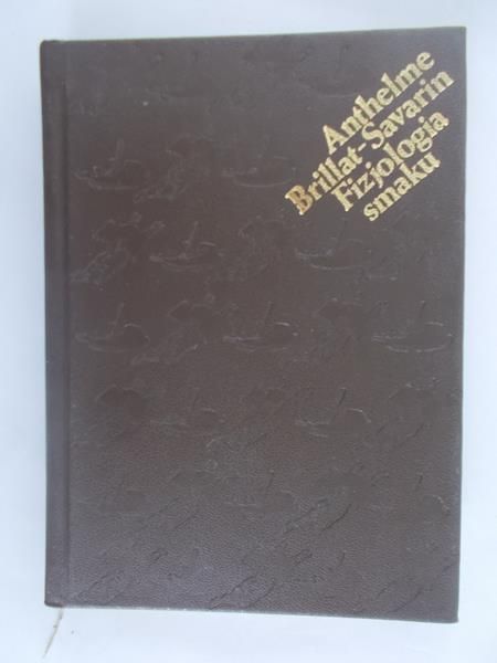 Brillat-Savarin Anthelme - Fizjologia smaku albo Medytacje o gastronomii doskonałej