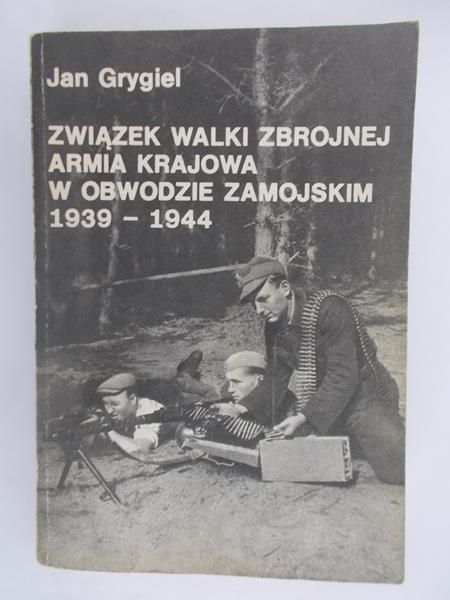 Związek walki zbrojnej Armia Krajowa w obwodzie zamojskim 1939-1944