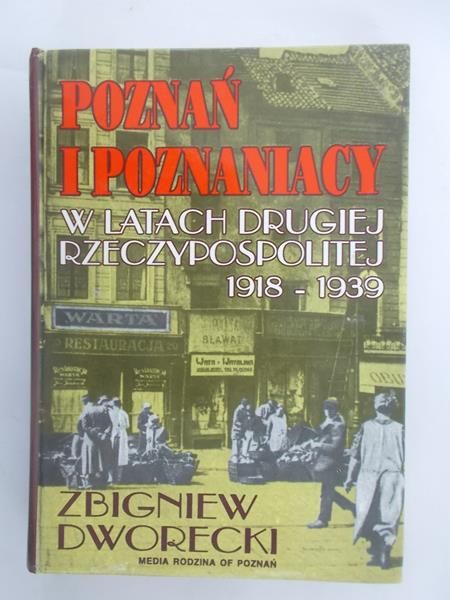 Dworecki Zbigniew  - Poznań i Poznaniacy w Latach Drugiej RP 1918 – 1939