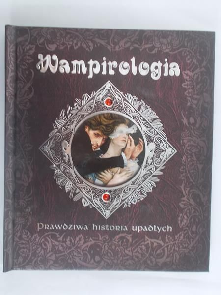 Wampirologia. Prawdziwa historia upadłych