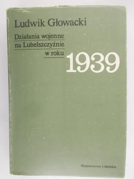 Głowacki Ludwik - Działania wojenne na Lubelszczyźnie w roku 1939