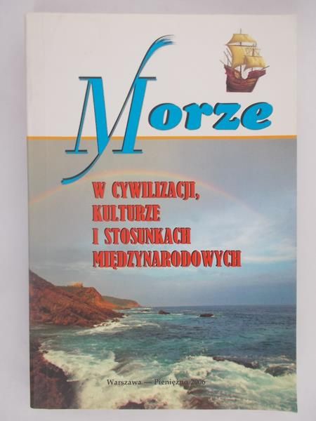 Haliżak Edward (red.) - Morze w cywilizacji, kulturze i stosunkach międzynarodowych