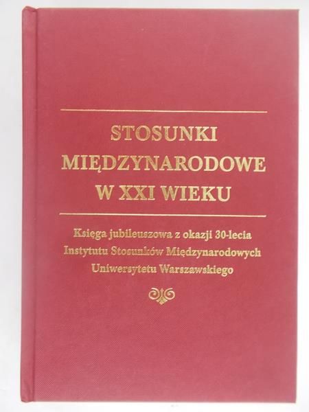 Haliżak Edward (red.) - Stosunki międzynarodowe w XXI wieku
