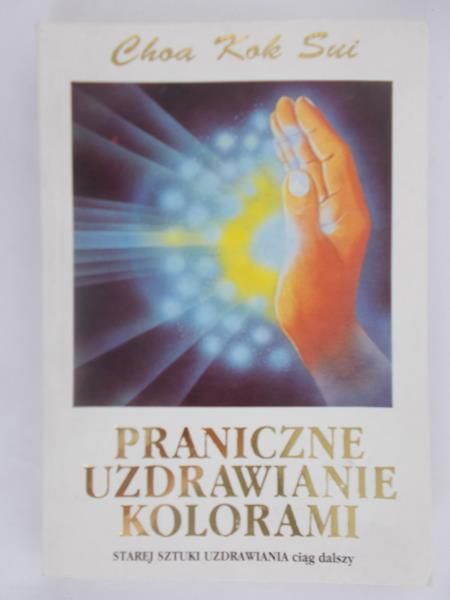 Choa Kok Sui - Praniczne uzdrawianie kolorami