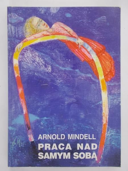 Arnold Mindell - Praca nad samym sobą