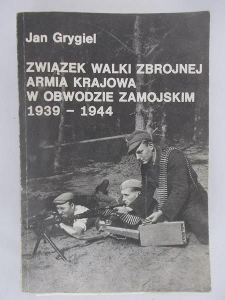 Związek walki zbrojnej. Armia Krajowa w obwodzie zamojskim 1939-1944