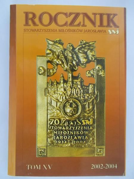 Bieńkowska Zofia (red.) - Rocznik Stowarzyszenia Miłośników Jarosławia, Tom XV, 2002-2004 r.