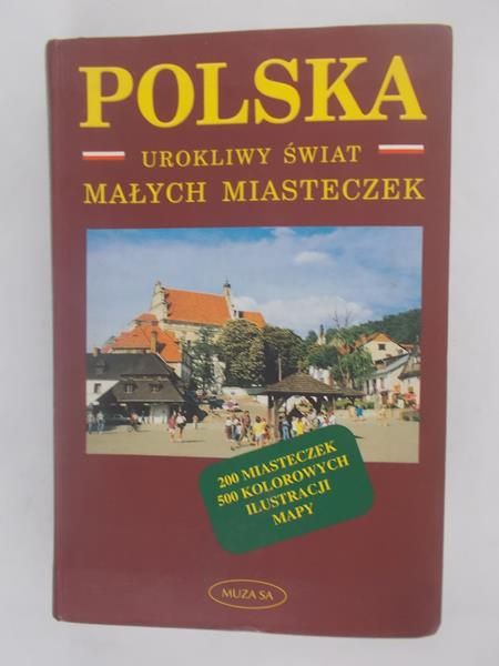 Polska. Urokliwy świat małych miasteczek