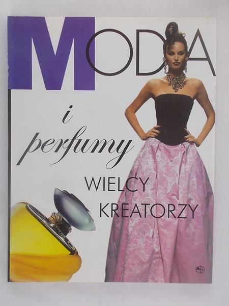 Moda i perfumy. Wielcy kreatorzy