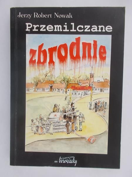 Nowak Jerzy Robert - Przemilczane zbrodnie