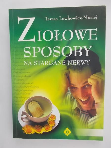 Lewkowicz-Mosiej Teresa - Ziołowe sposoby na stargane nerwy