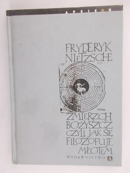 Zmierzch Bożyszcz, czyli jak się filozofuje młotem