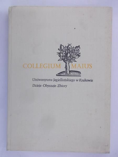 Collegium Maius Uniwersytetu Jagiellońskiego w Krakowie. Dzieje. Obyczaje. Zbiory