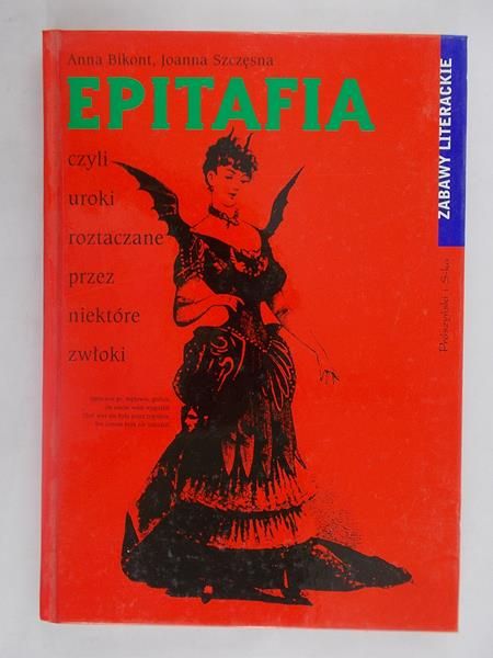 Bikont Anna - Epitafia, czyli uroki roztaczane przez niektóre zwłoki
