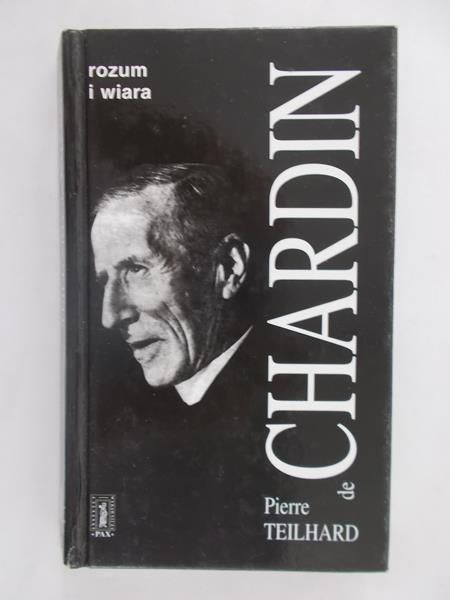 Pierre Teilhard de Chardin - Rozum i wiara