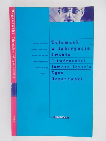 Naganowski Egon - Telemach w labiryncie świata: O twórczości Jamesa Joyce'a