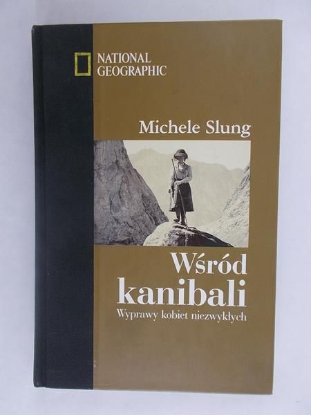 Slung Michele - Wśród kanibali. Wyprawy kobiet niezwykłych