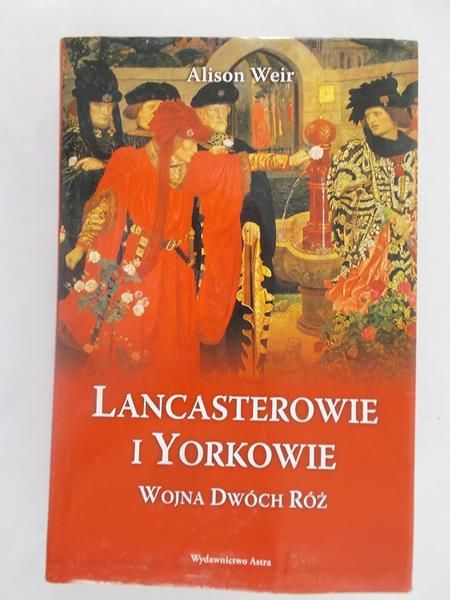 Lancasterowie i Yorkowie. Wojna Dwóch Róż