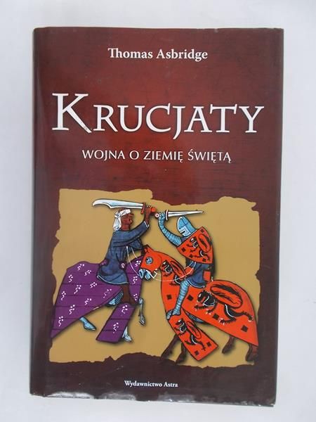 Asbridge Thomas - Krucjaty. Wojna o Ziemię Świętą
