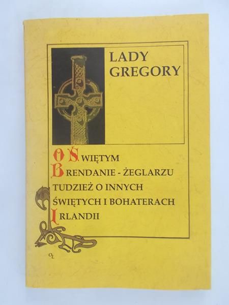 Gregory Lady - O świętym Brendanie: żeglarzu tudzież i innych świętych i bohaterach Irlandii