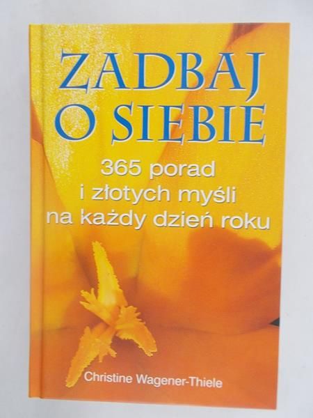 Zadbaj o siebie. 365 porad i złotych myśli na każdy dzień roku