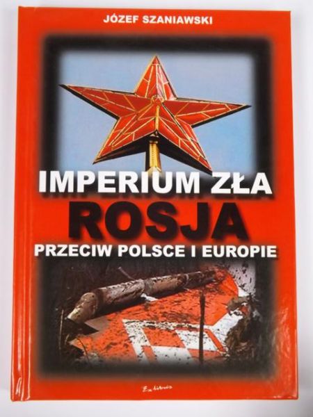 Imperium zła. Rosja przeciw Polsce i Europie