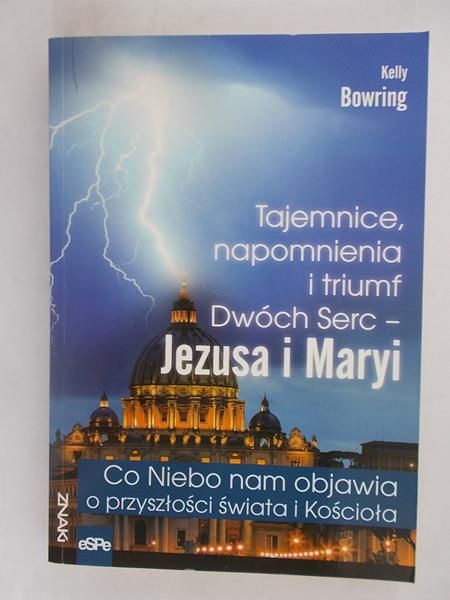 Bowring Kelly - Tajemnice napomnienia i triumf Dwóch Serc-Jezusa i Maryi