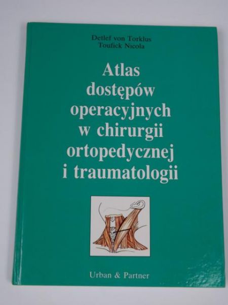 Atlas dostępów operacyjnych w chirurgii ortopedycznej i traumatologii