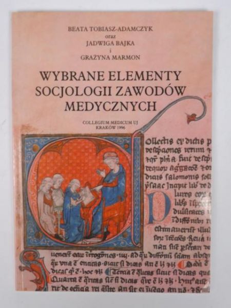 Tobiasz-Adamczyk B.,   - Wybrane elementy socjologii zawodów medycznych