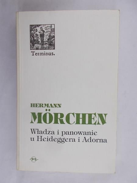 Władza i panowanie u Heideggera i Adorna