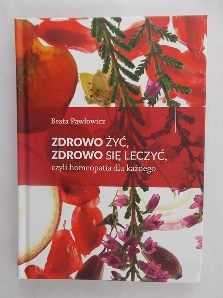 Zdrowo żyć, zdrowo się leczyć, czyli homeopatia dla każdego