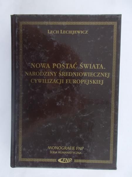 Nowa postać świata. Narodziny Średniowiecznej Cywilizacji Europejskiej