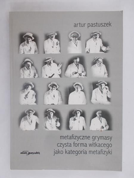 Metafizyczne grymasy czysta forma Witkacego jako kategoria metafizyki