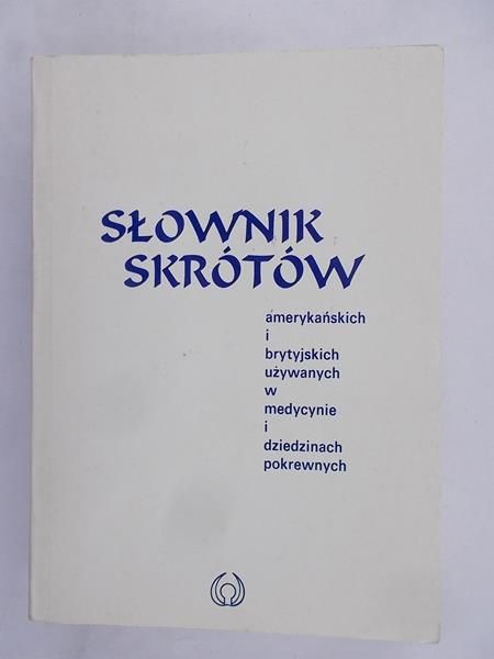 Słownik skrótów amerykańskich i brytyjskich używanych w medycynie i dziedzinach pokrewnych