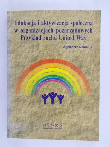 Edukacja i aktywizacja społeczna w organizacjach pozarządowych. Przykład ruchu United Way