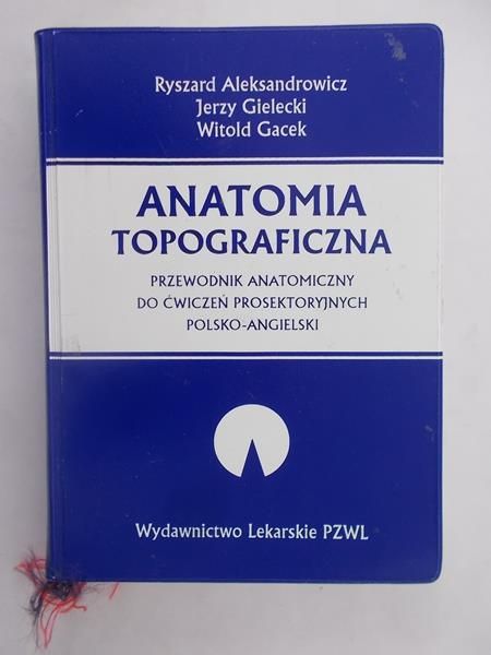 Aleksandrowicz Ryszard - Anatomia topograficzna. Przewodnik anatomiczny do ćwiczeń prosektoryjnych polsko-łaciński