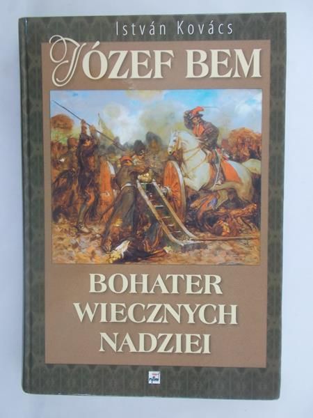 Józef Bem bohater wiecznych nadziei