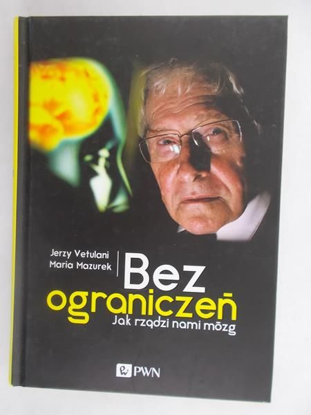 Bez ograniczeń. Jak rządzi nami mózg
